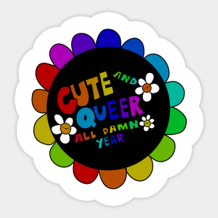 Cute and Queer all damn year Sticker